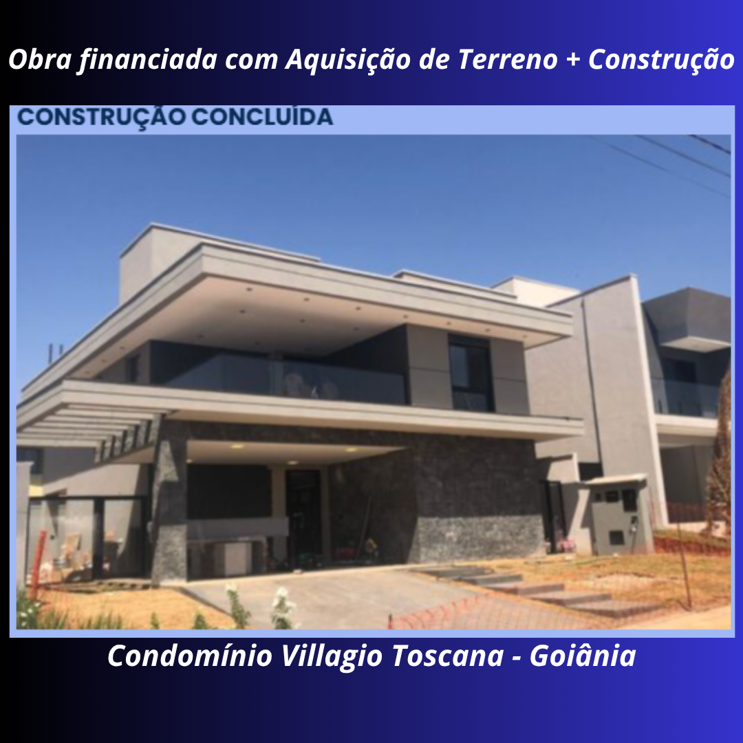 Obra financiada com aquisição de terreno mais construção concluída no Condomínio Villagio Toscana, Goiânia
